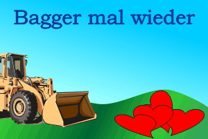 bagger mal wieder!