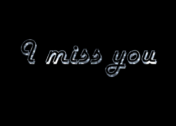 I miss you